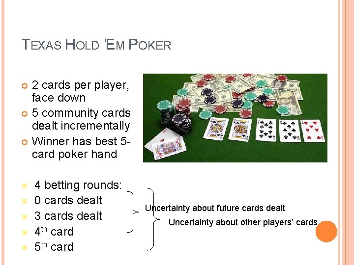 TEXAS HOLD ‘EM POKER 2 cards per player, face down 5 community cards dealt TEXAS HOLD ‘EM POKER 2 cards per player, face down 5 community cards dealt