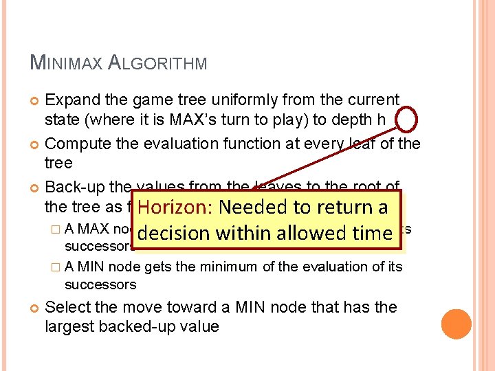 MINIMAX ALGORITHM Expand the game tree uniformly from the current state (where it is MINIMAX ALGORITHM Expand the game tree uniformly from the current state (where it is