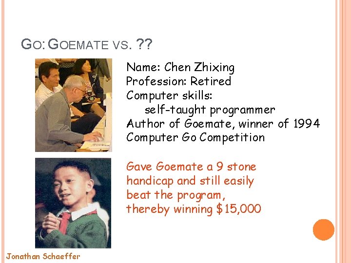 GO: GOEMATE VS. ? ? Name: Chen Zhixing Profession: Retired Computer skills: self-taught programmer GO: GOEMATE VS. ? ? Name: Chen Zhixing Profession: Retired Computer skills: self-taught programmer