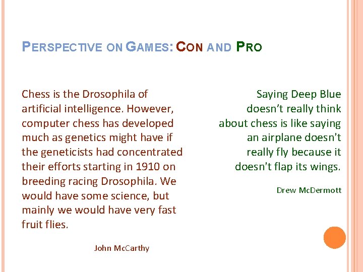 PERSPECTIVE ON GAMES: CON AND PRO Chess is the Drosophila of artificial intelligence. However, PERSPECTIVE ON GAMES: CON AND PRO Chess is the Drosophila of artificial intelligence. However,