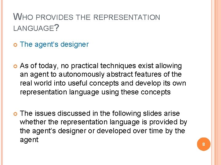 WHO PROVIDES THE REPRESENTATION LANGUAGE? The agent’s designer As of today, no practical techniques WHO PROVIDES THE REPRESENTATION LANGUAGE? The agent’s designer As of today, no practical techniques