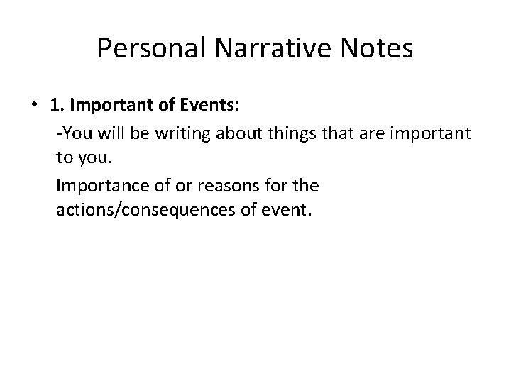 Personal Narrative Notes • 1. Important of Events: -You will be writing about things
