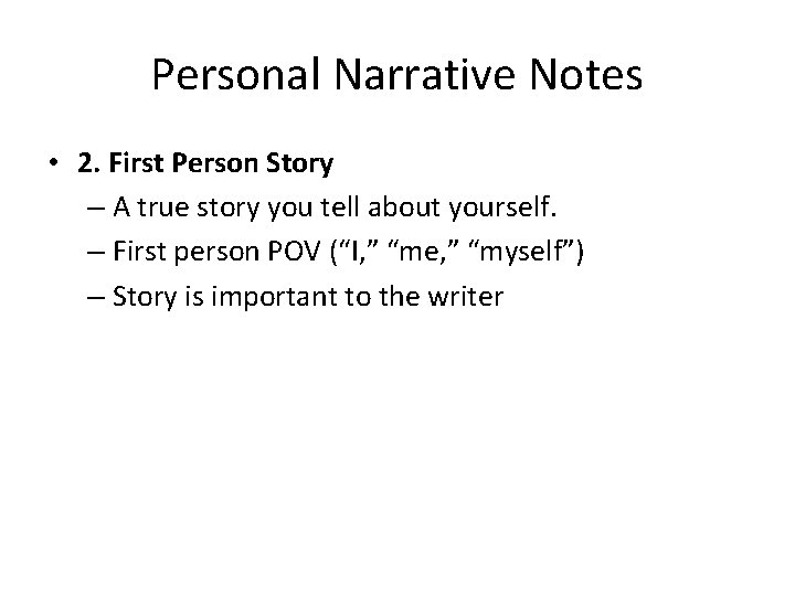 Personal Narrative Notes • 2. First Person Story – A true story you tell