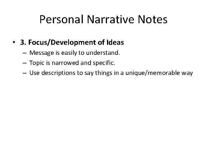 Personal Narrative Notes • 3. Focus/Development of Ideas – Message is easily to understand.