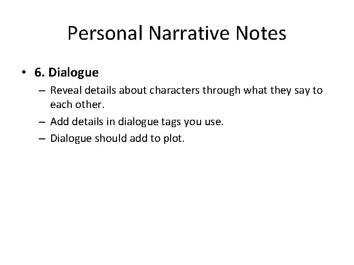 Personal Narrative Notes • 6. Dialogue – Reveal details about characters through what they