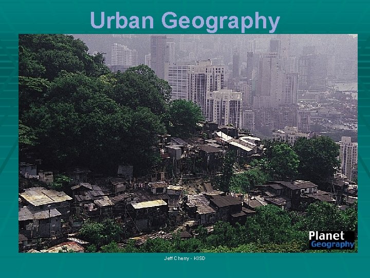 Urban Geography Jeff Cherry - KISD 