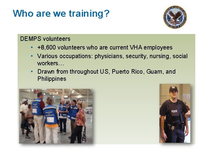 Who are we training? DEMPS volunteers • +8, 600 volunteers who are current VHA