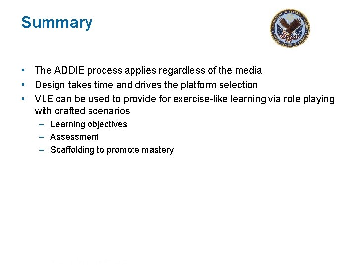 Summary • The ADDIE process applies regardless of the media • Design takes time