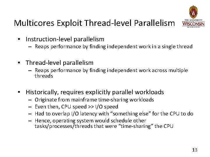 Multicores Exploit Thread-level Parallelism • Instruction-level parallelism – Reaps performance by finding independent work