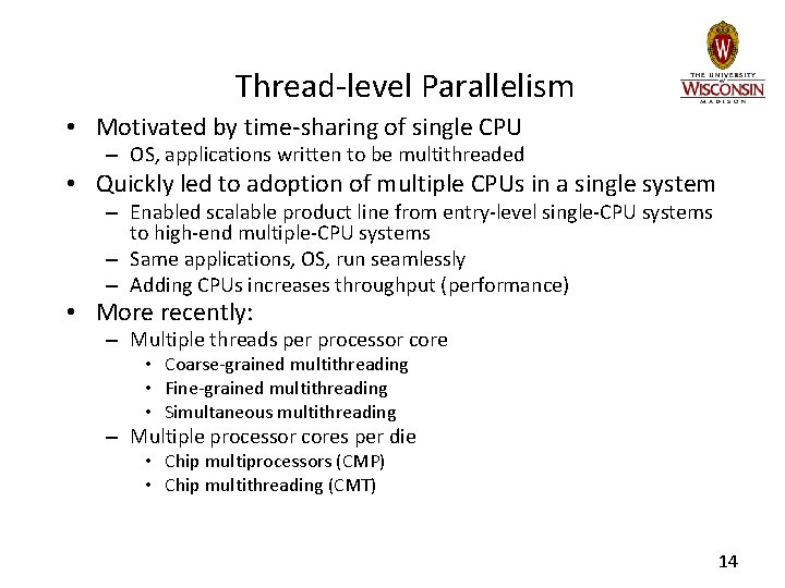 Thread-level Parallelism • Motivated by time-sharing of single CPU – OS, applications written to