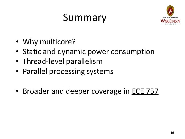 Summary • • Why multicore? Static and dynamic power consumption Thread-level parallelism Parallel processing