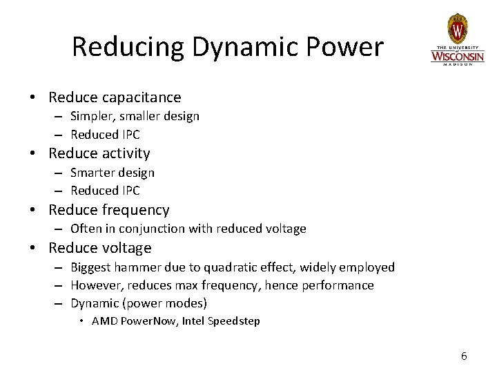 Reducing Dynamic Power • Reduce capacitance – Simpler, smaller design – Reduced IPC •