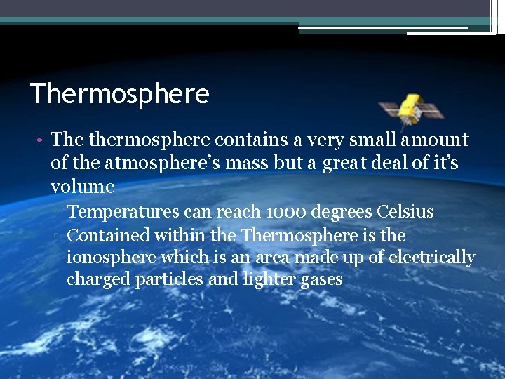 Thermosphere • The thermosphere contains a very small amount of the atmosphere’s mass but