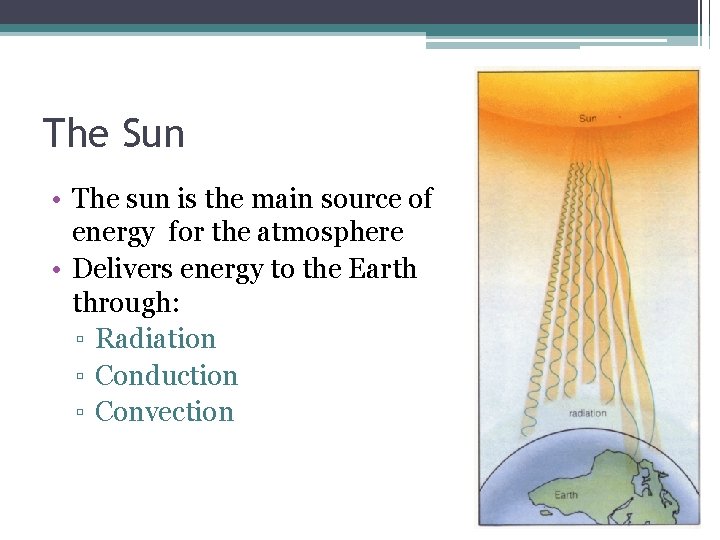 The Sun • The sun is the main source of energy for the atmosphere