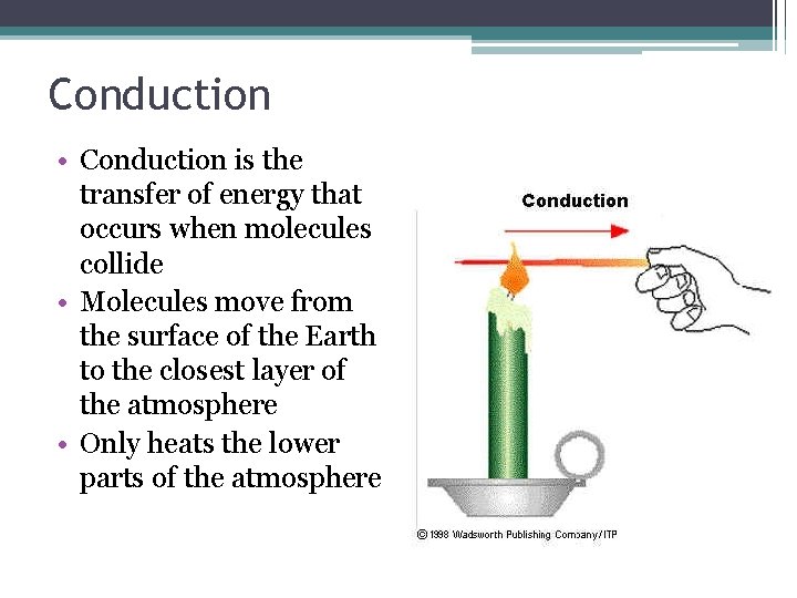 Conduction • Conduction is the transfer of energy that occurs when molecules collide •