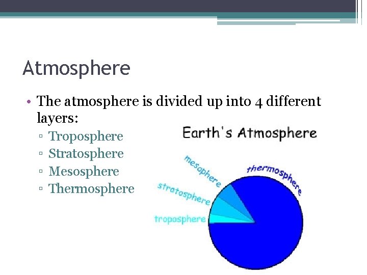 Atmosphere • The atmosphere is divided up into 4 different layers: ▫ ▫ Troposphere