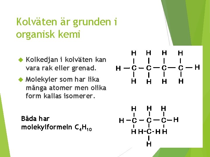 Kolväten är grunden i organisk kemi Kolkedjan i kolväten kan vara rak eller grenad.