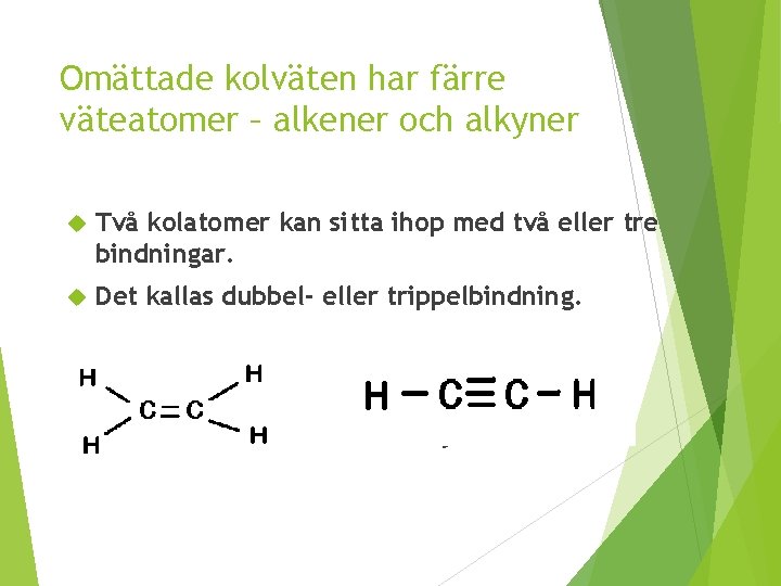 Omättade kolväten har färre väteatomer – alkener och alkyner Två kolatomer kan sitta ihop