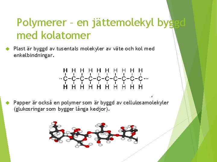 Polymerer – en jättemolekyl byggd med kolatomer Plast är byggd av tusentals molekyler av