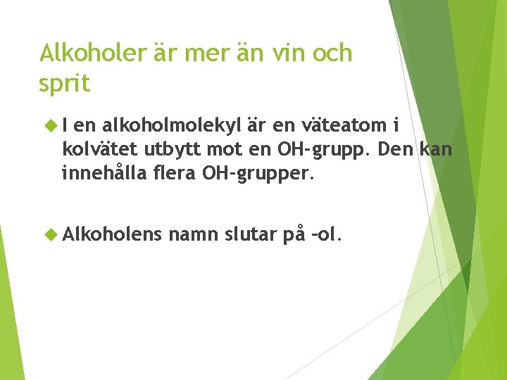 Alkoholer är mer än vin och sprit I en alkoholmolekyl är en väteatom i