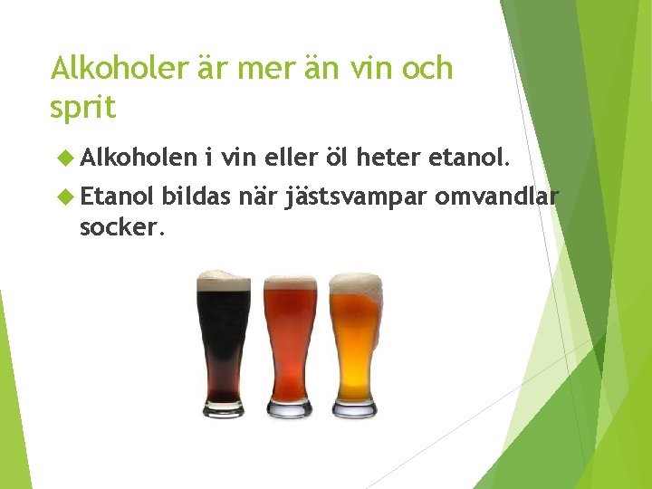 Alkoholer är mer än vin och sprit Alkoholen Etanol i vin eller öl heter