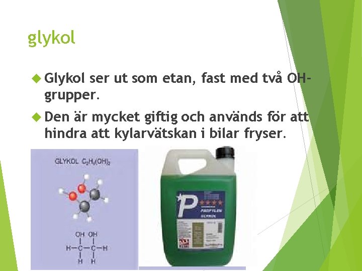 glykol Glykol ser ut som etan, fast med två OHgrupper. Den är mycket giftig