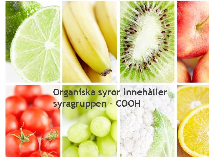 Organiska syror innehåller syragruppen – COOH 