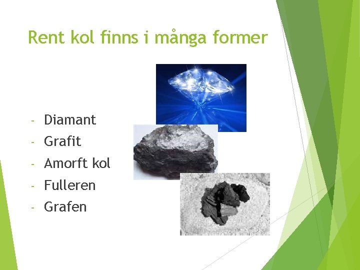 Rent kol finns i många former - Diamant - Grafit - Amorft kol -
