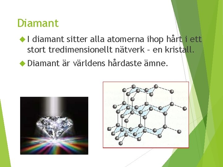 Diamant I diamant sitter alla atomerna ihop hårt i ett stort tredimensionellt nätverk –