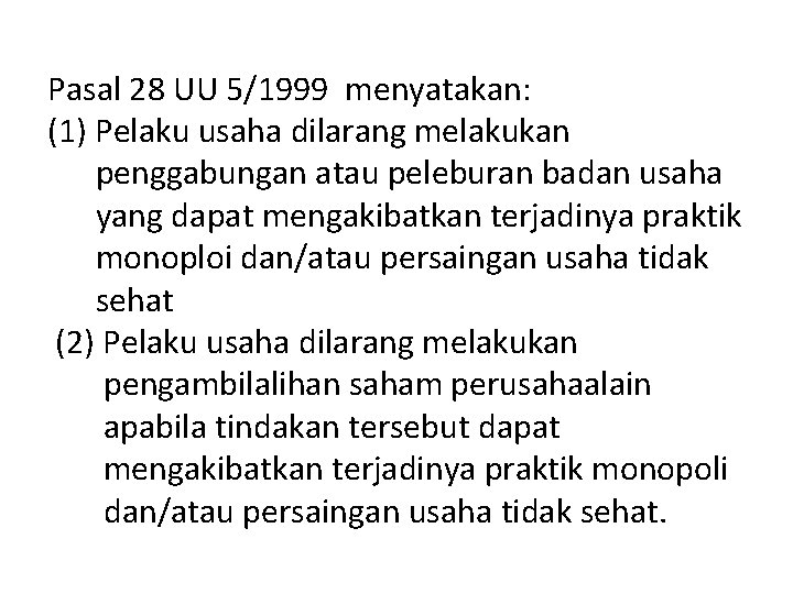 Pasal 28 UU 5/1999 menyatakan: (1) Pelaku usaha dilarang melakukan penggabungan atau peleburan badan