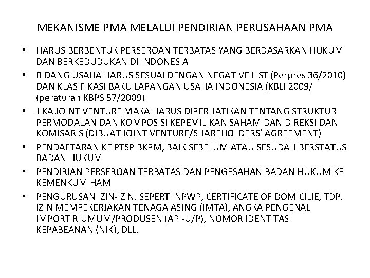 MEKANISME PMA MELALUI PENDIRIAN PERUSAHAAN PMA • HARUS BERBENTUK PERSEROAN TERBATAS YANG BERDASARKAN HUKUM