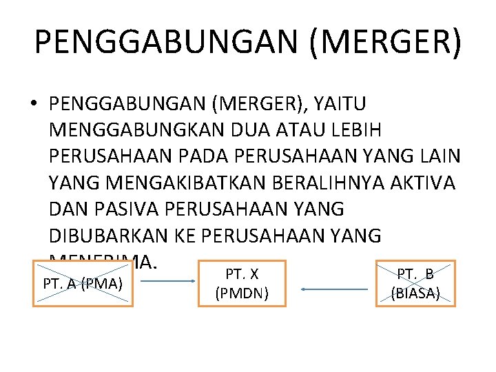 PENGGABUNGAN (MERGER) • PENGGABUNGAN (MERGER), YAITU MENGGABUNGKAN DUA ATAU LEBIH PERUSAHAAN PADA PERUSAHAAN YANG