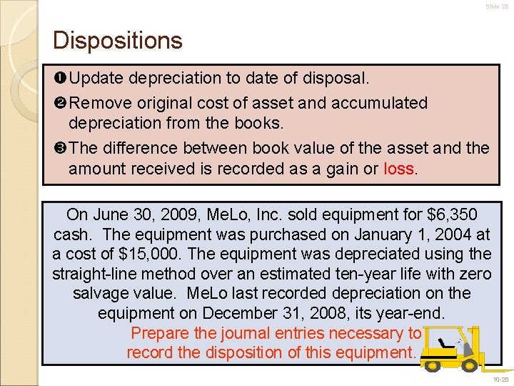 Slide 20 Dispositions Update depreciation to date of disposal. Remove original cost of asset