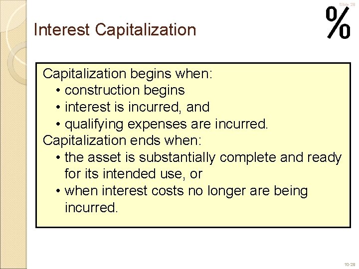 Slide 29 Interest Capitalization begins when: • construction begins • interest is incurred, and