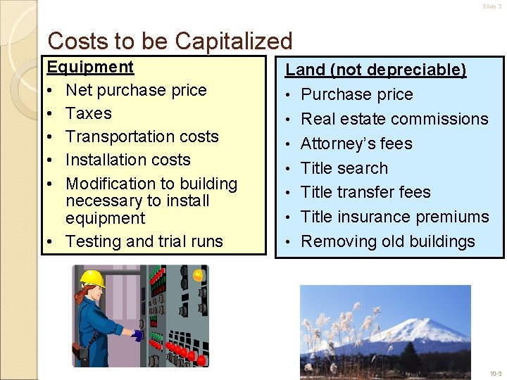 Slide 3 Costs to be Capitalized Equipment • Net purchase price • Taxes •