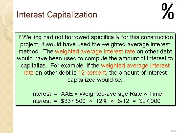 Slide 33 Interest Capitalization If Welling had not borrowed specifically for this construction project,