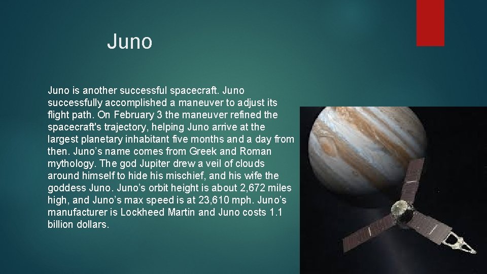 Juno is another successful spacecraft. Juno successfully accomplished a maneuver to adjust its flight
