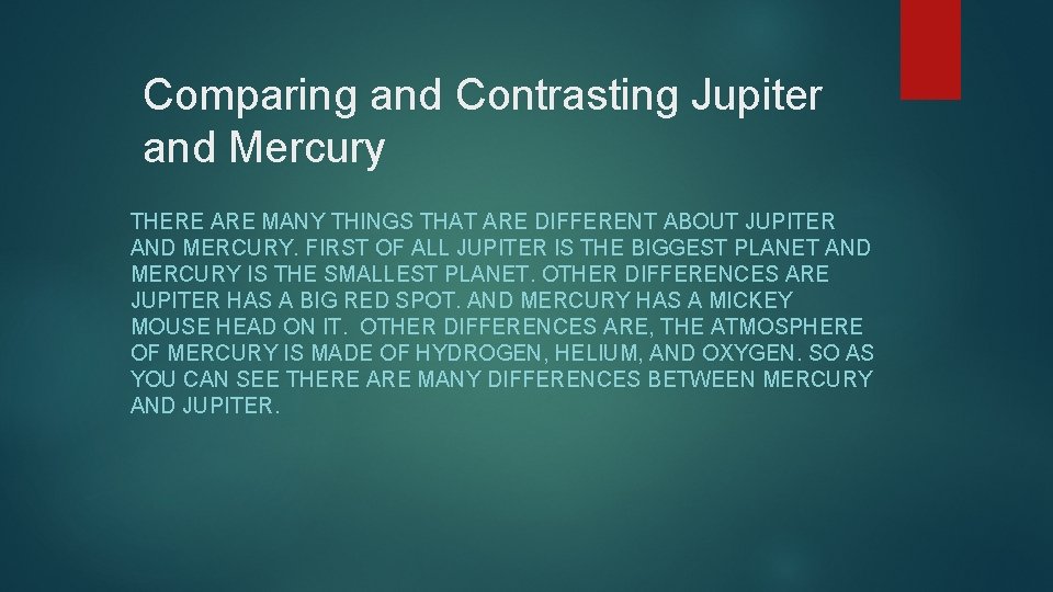 Comparing and Contrasting Jupiter and Mercury THERE ARE MANY THINGS THAT ARE DIFFERENT ABOUT