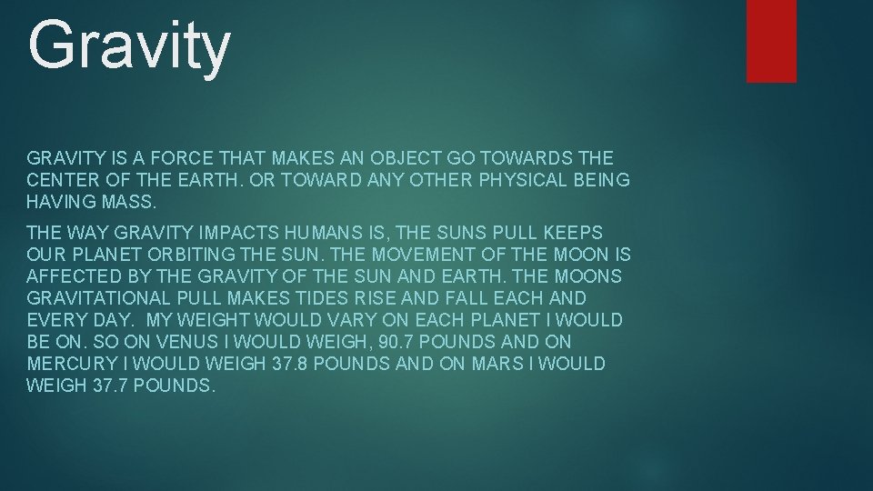 Gravity GRAVITY IS A FORCE THAT MAKES AN OBJECT GO TOWARDS THE CENTER OF