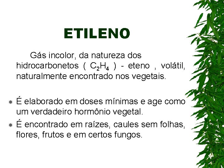 ETILENO Gás incolor, da natureza dos hidrocarbonetos ( C 2 H 4 ) - ETILENO Gás incolor, da natureza dos hidrocarbonetos ( C 2 H 4 ) -