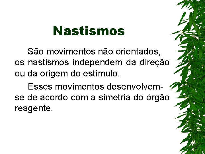 Nastismos São movimentos não orientados, os nastismos independem da direção ou da origem do Nastismos São movimentos não orientados, os nastismos independem da direção ou da origem do