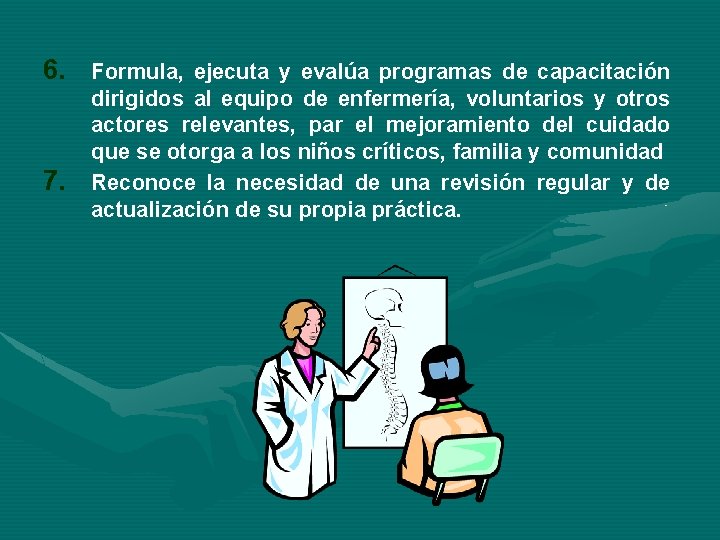 6. Formula, ejecuta y evalúa programas de capacitación 7. dirigidos al equipo de enfermería,