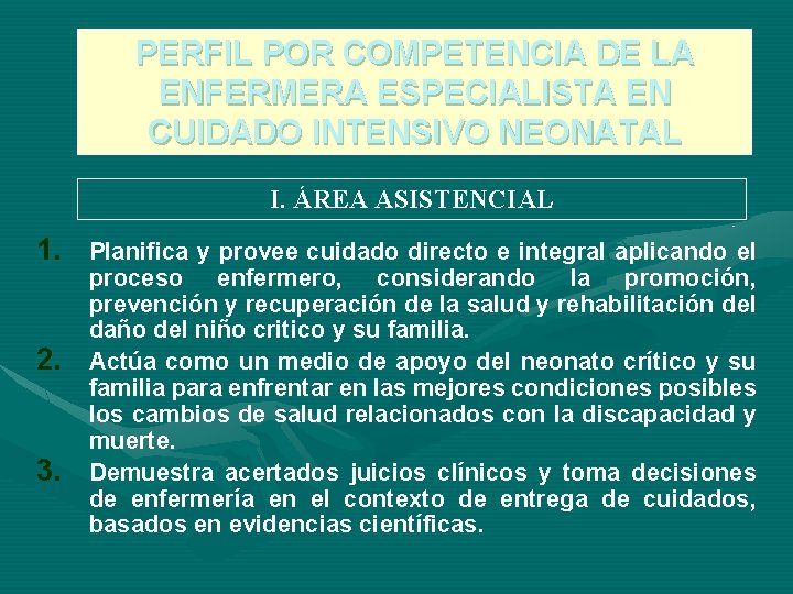 PERFIL POR COMPETENCIA DE LA ENFERMERA ESPECIALISTA EN CUIDADO INTENSIVO NEONATAL I. ÁREA ASISTENCIAL