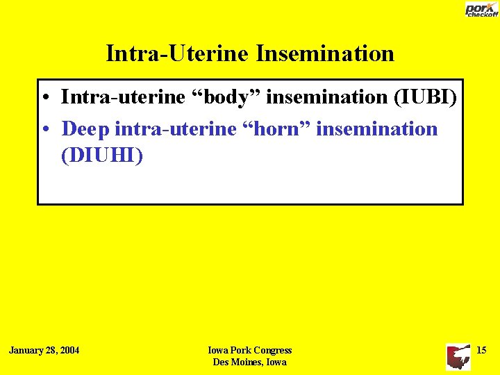 Intra-Uterine Insemination • Intra-uterine “body” insemination (IUBI) • Deep intra-uterine “horn” insemination (DIUHI) January Intra-Uterine Insemination • Intra-uterine “body” insemination (IUBI) • Deep intra-uterine “horn” insemination (DIUHI) January