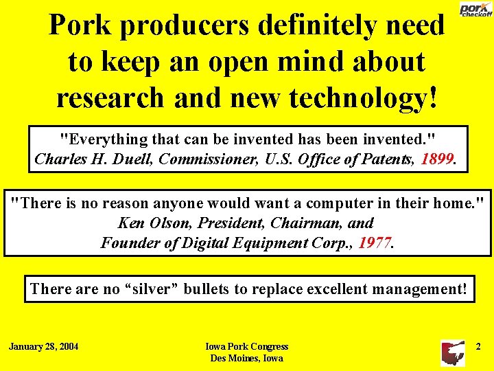 Pork producers definitely need to keep an open mind about research and new technology!