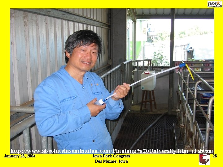 http: //www. absoluteinsemination. com/Pingtung%20 University. htm (Taiwan) January 28, 2004 Iowa Pork Congress Des http: //www. absoluteinsemination. com/Pingtung%20 University. htm (Taiwan) January 28, 2004 Iowa Pork Congress Des
