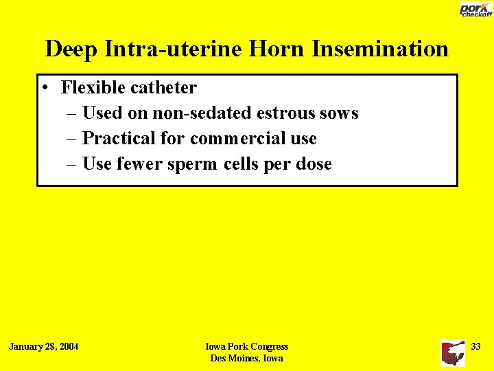 Deep Intra-uterine Horn Insemination • Flexible catheter – Used on non-sedated estrous sows – Deep Intra-uterine Horn Insemination • Flexible catheter – Used on non-sedated estrous sows –