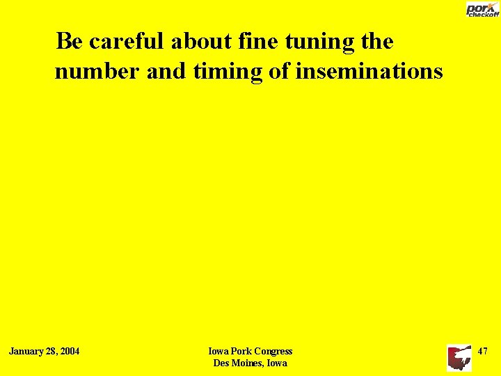 Be careful about fine tuning the number and timing of inseminations January 28, 2004 Be careful about fine tuning the number and timing of inseminations January 28, 2004