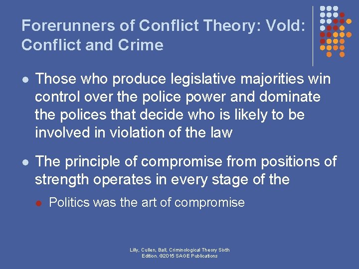 Forerunners of Conflict Theory: Vold: Conflict and Crime l Those who produce legislative majorities Forerunners of Conflict Theory: Vold: Conflict and Crime l Those who produce legislative majorities