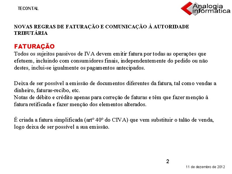 TECONTAL NOVAS REGRAS DE FATURAÇÃO E COMUNICAÇÃO À AUTORIDADE TRIBUTÁRIA FATURAÇÃO Todos os sujeitos
